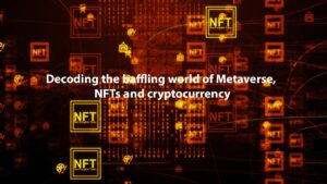 Read more about the article Decoding the baffling world of Metaverse, NFTs, and Cryptocurrency