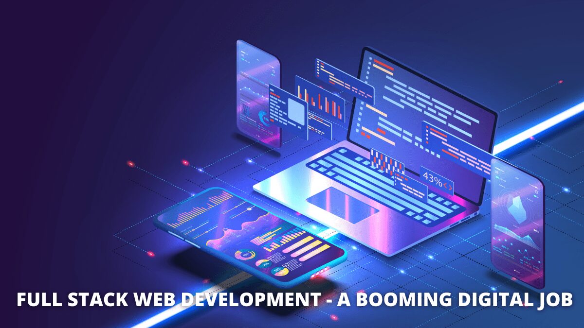 Full Stack Web Development - A Booming Digital Job