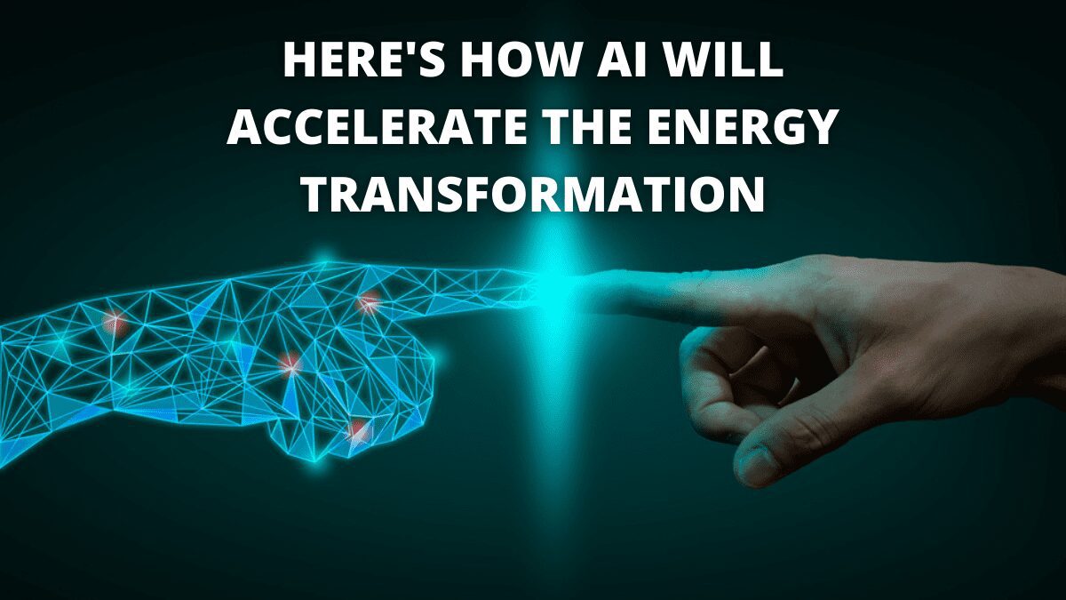 You are currently viewing Here’s How AI Will Accelerate The Energy Transformation