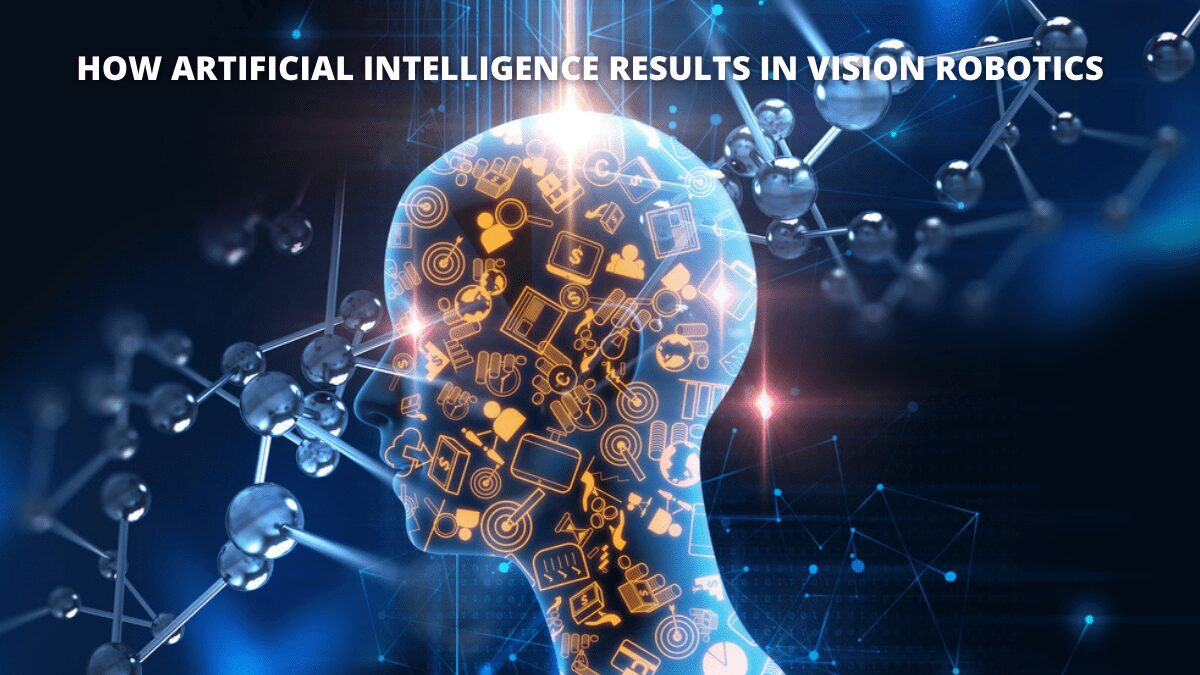 How Artificial Intelligence Results in Vision Robotics