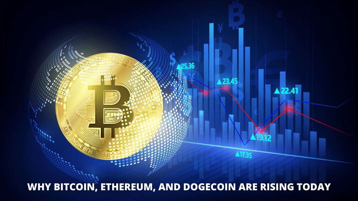 You are currently viewing Why Bitcoin, Ethereum, And Dogecoin Are Rising Today