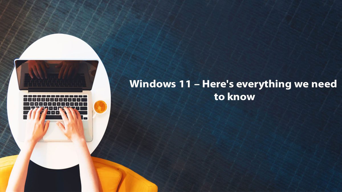 You are currently viewing Windows 11 – Here’s everything we need to know