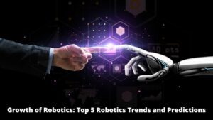 Read more about the article Growth of Robotics: Top 5 Robotics Trends and Predictions