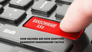 Read more about the article How Hackers Are Now Adopting Aggressive Ransomware Tactics