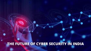Read more about the article The Future of Cyber Security in India