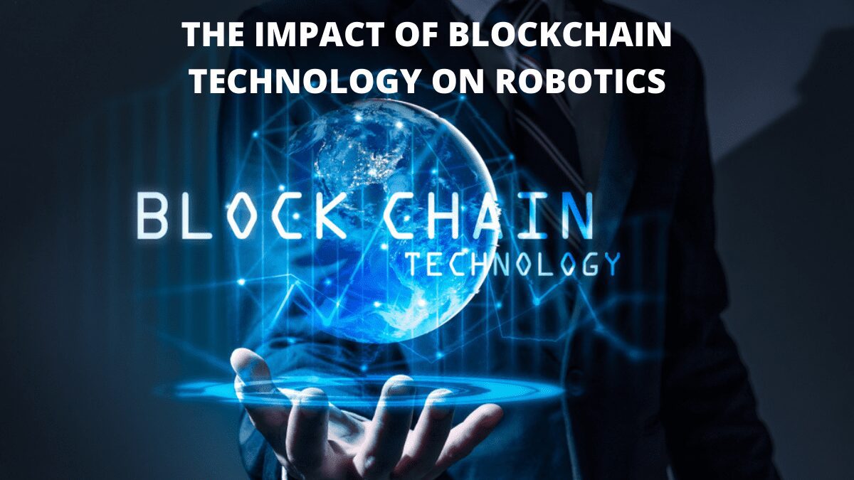 The Impact of Blockchain Technology on Robotics
