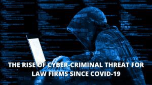 Read more about the article The Rise Of Cyber-Criminal Threat For Law Firms Since Covid-19