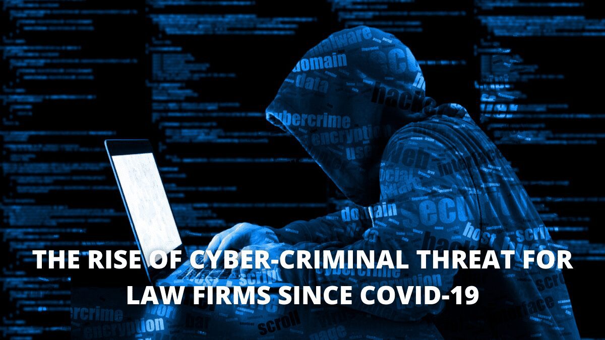 You are currently viewing The Rise Of Cyber-Criminal Threat For Law Firms Since Covid-19