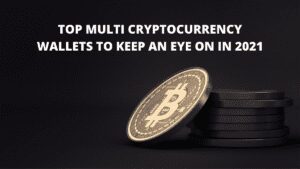 Read more about the article Top Multi Cryptocurrency Wallets To Keep An Eye On In 2021