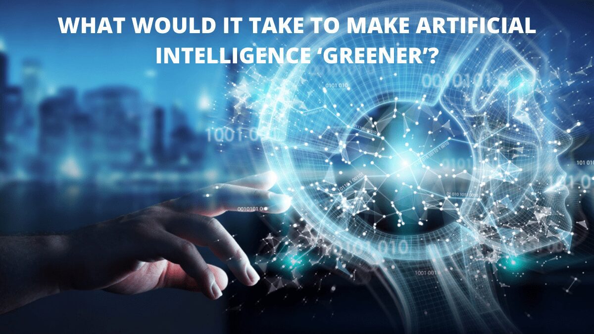 What would it take to make Artificial Intelligence ‘greener’?