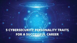 Read more about the article 5 Cybersecurity Personality Traits For A Successful Career