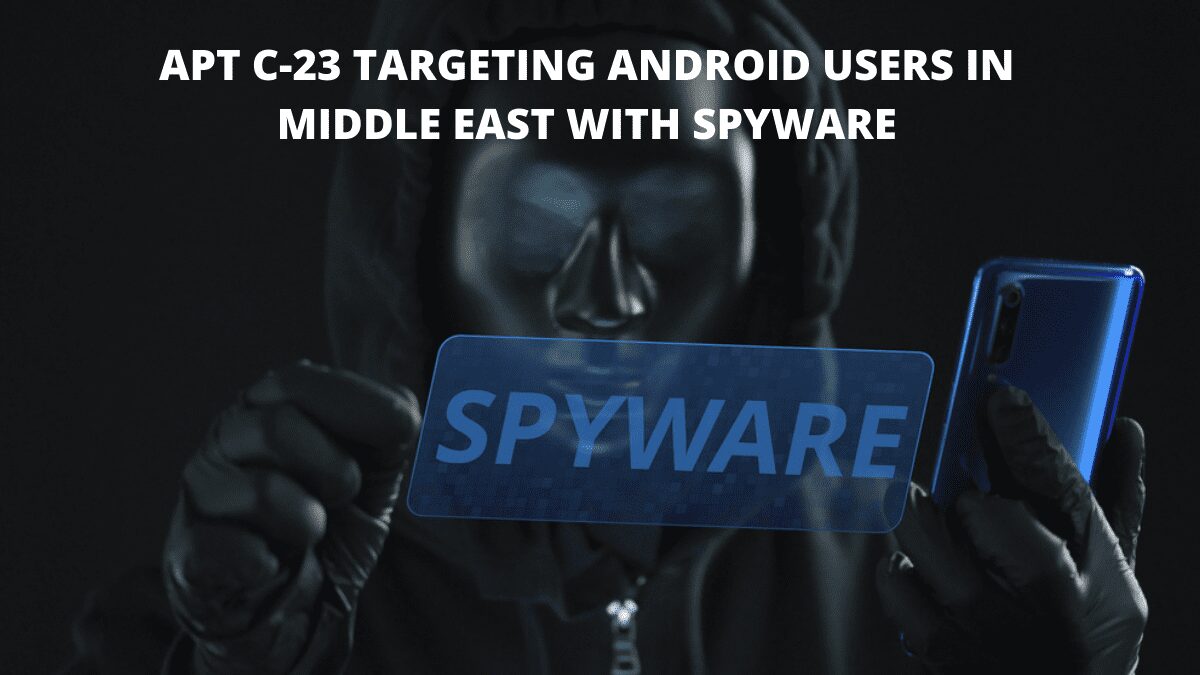 You are currently viewing APT C-23 Targeting Android Users in Middle East with Spyware