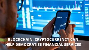 Read more about the article Blockchain, Cryptocurrency Can Help Democratize Financial Services