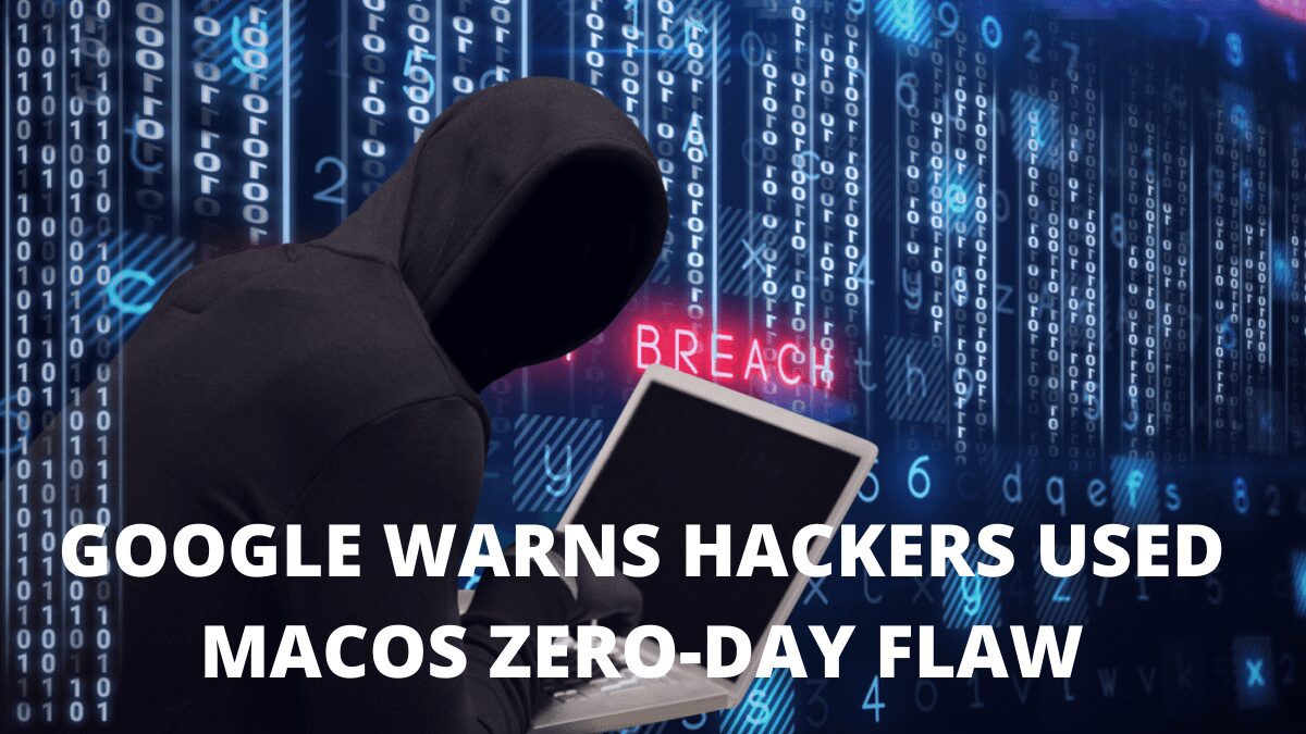 You are currently viewing Google Warns Hackers Used MacOS Zero-Day Flaw In Attacks