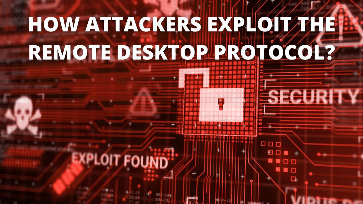 You are currently viewing How Attackers Exploit the Remote Desktop Protocol