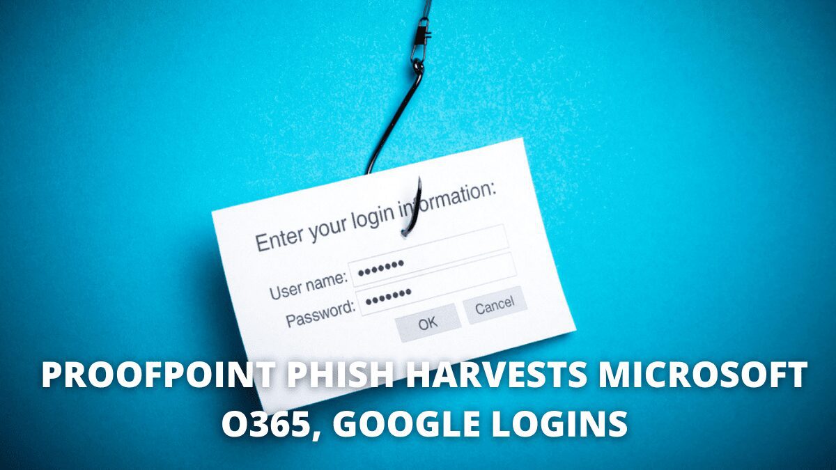 You are currently viewing Proofpoint Phish Harvests Microsoft O365, Google Logins