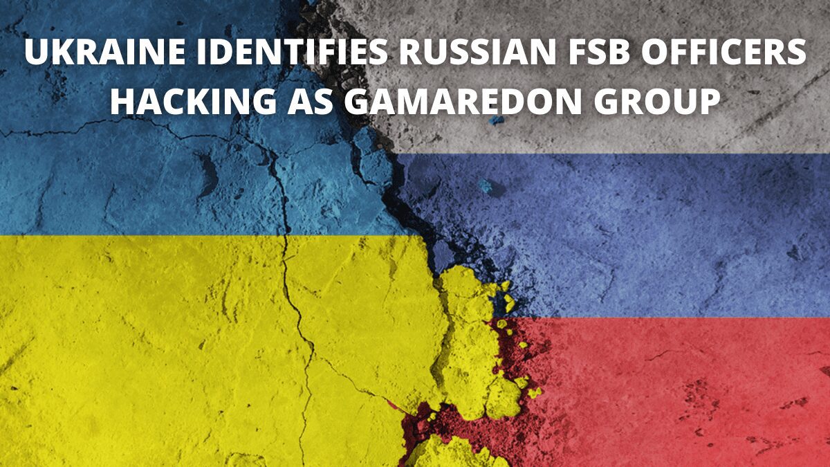 You are currently viewing Ukraine Identifies Russian FSB Officers Hacking As Gamaredon Group
