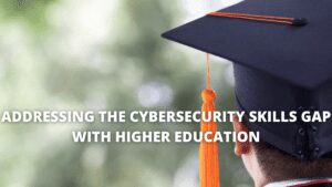 Read more about the article Addressing the cybersecurity skills gap with higher education