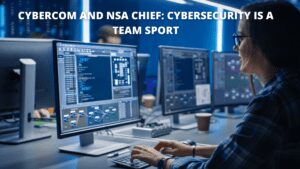 Read more about the article CYBERCOM and NSA chief: Cybersecurity is a team sport