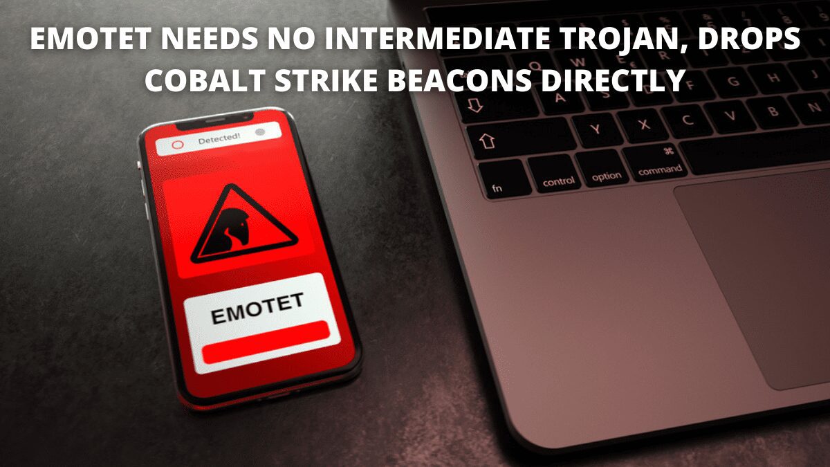 You are currently viewing Emotet Needs No Intermediate Trojan, Drops Cobalt Strike Beacons Directly