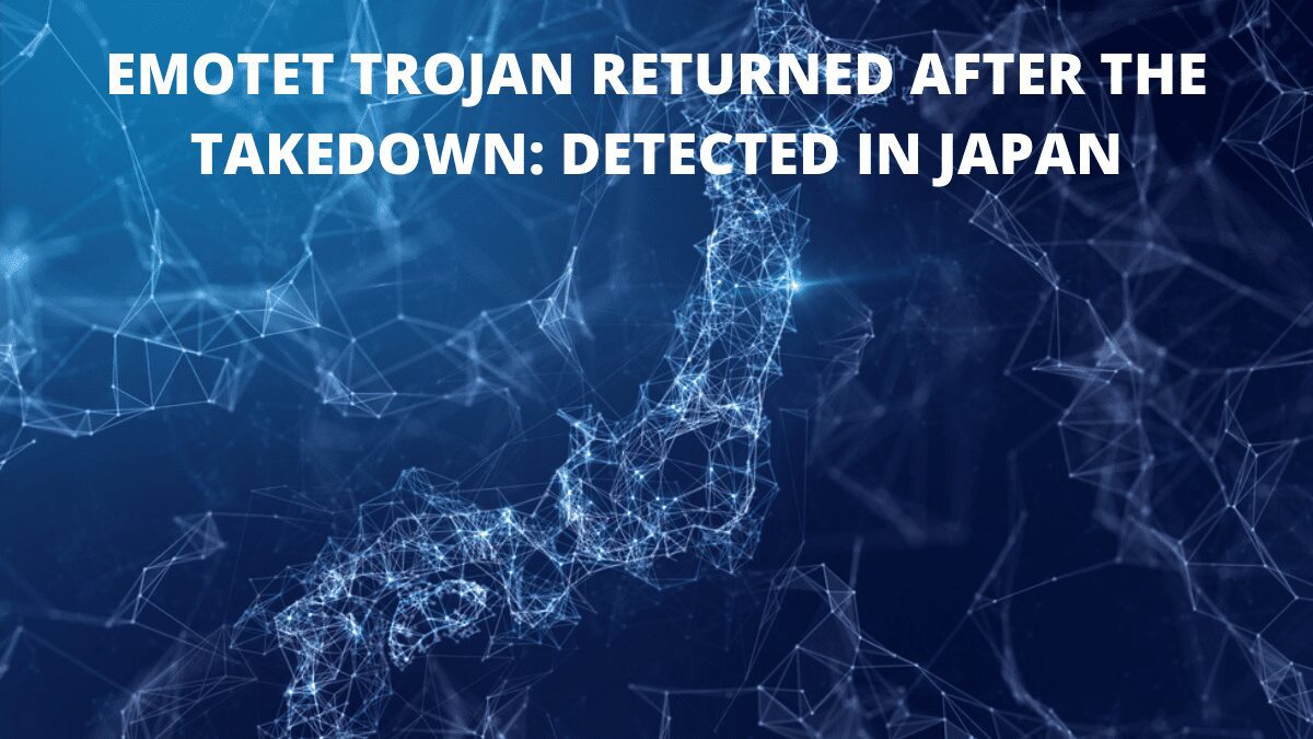 You are currently viewing Emotet Trojan returned after the takedown: detected in Japan