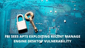 Read more about the article FBI Sees APTs Exploiting Recent ManageEngine Desktop Central Vulnerability