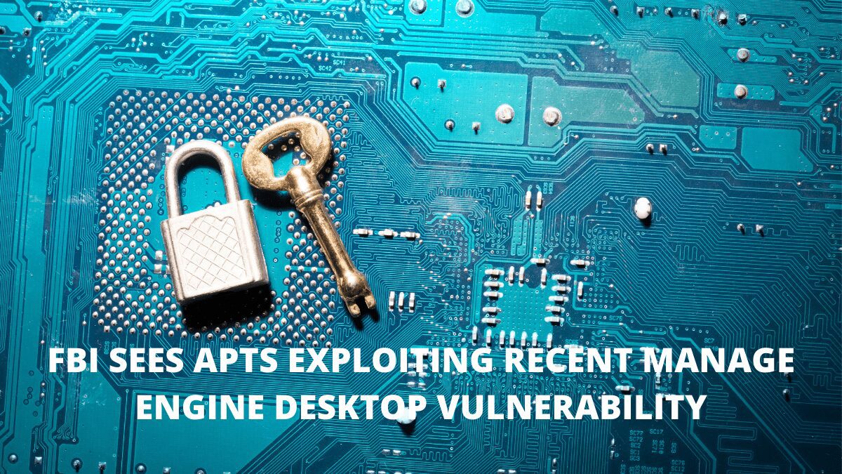 You are currently viewing FBI Sees APTs Exploiting Recent ManageEngine Desktop Central Vulnerability