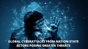 Read more about the article Global Cyber-attacks from Nation-State Actors Posing Greater Threats