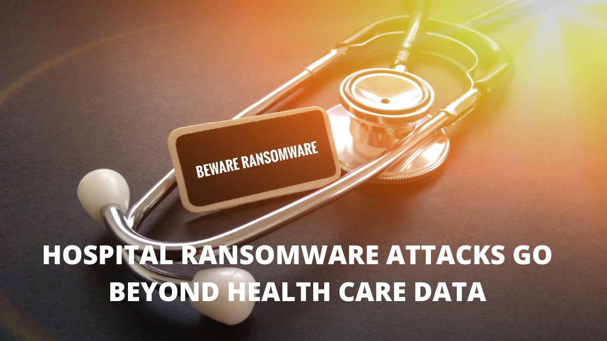 Hospital Ransomware Attacks Go Beyond Health Care Data - IEMLabs Blog