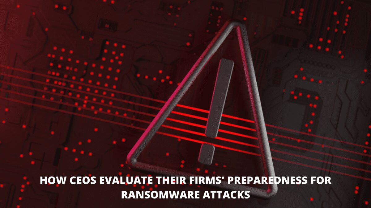 You are currently viewing How CEOs Evaluate Their Firms’ Preparedness for Ransomware Attacks