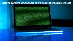 Read more about the article Lenovo Laptops Vulnerable to Privilege Escalation Exploit