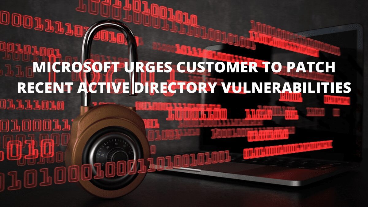 Microsoft Urges Customers to Patch Recent Active Directory Vulnerabilities.