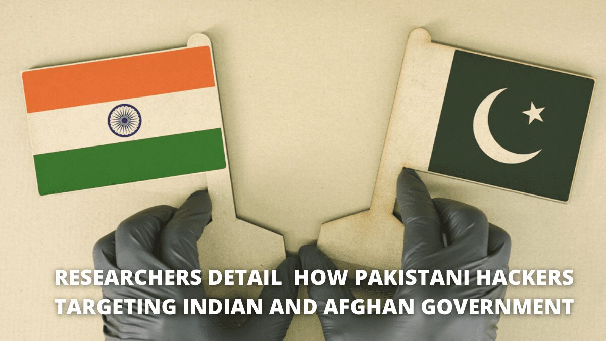 You are currently viewing Researchers Detail How Pakistani Hackers Targeting Indian and Afghan Governments