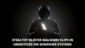 Read more about the article Stealthy BLISTER malware slips in unnoticed on Windows systems