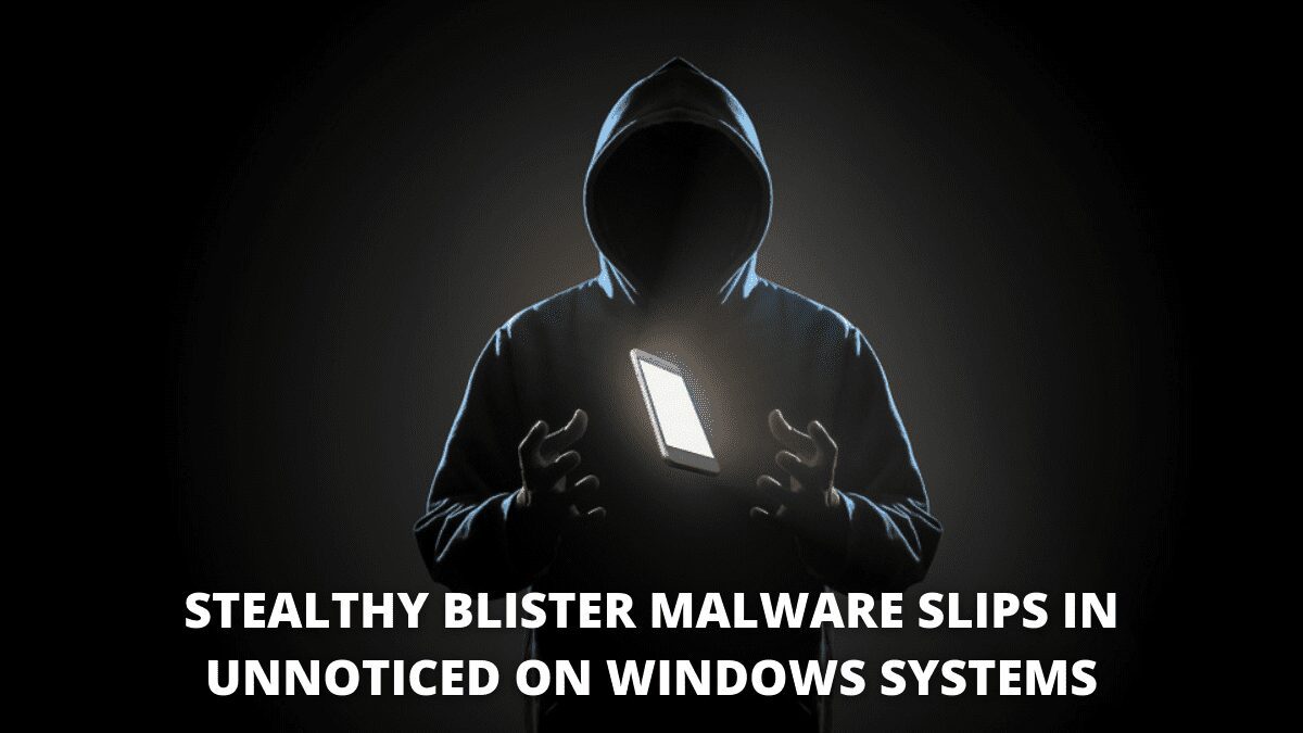 You are currently viewing Stealthy BLISTER malware slips in unnoticed on Windows systems