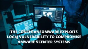 Read more about the article The Conti Ransomware Exploits Log4j Vulnerability To Compromise VMware vCenter Systems