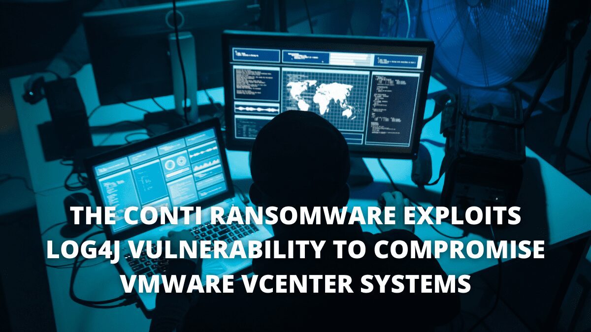You are currently viewing The Conti Ransomware Exploits Log4j Vulnerability To Compromise VMware vCenter Systems