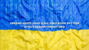 Read more about the article Ukraine Hosts Large-Scale Simulation Of Cyber-Attack Against Energy Grid