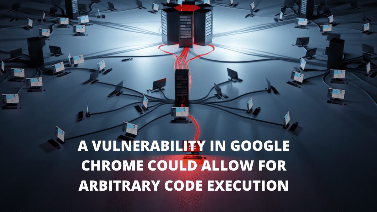 You are currently viewing Vulnerability Spotlight: Use-after-free condition in Google Chrome could lead to code execution