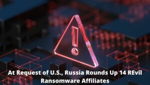 Read more about the article At Request of U.S., Russia Rounds Up 14 REvil Ransomware Affiliates