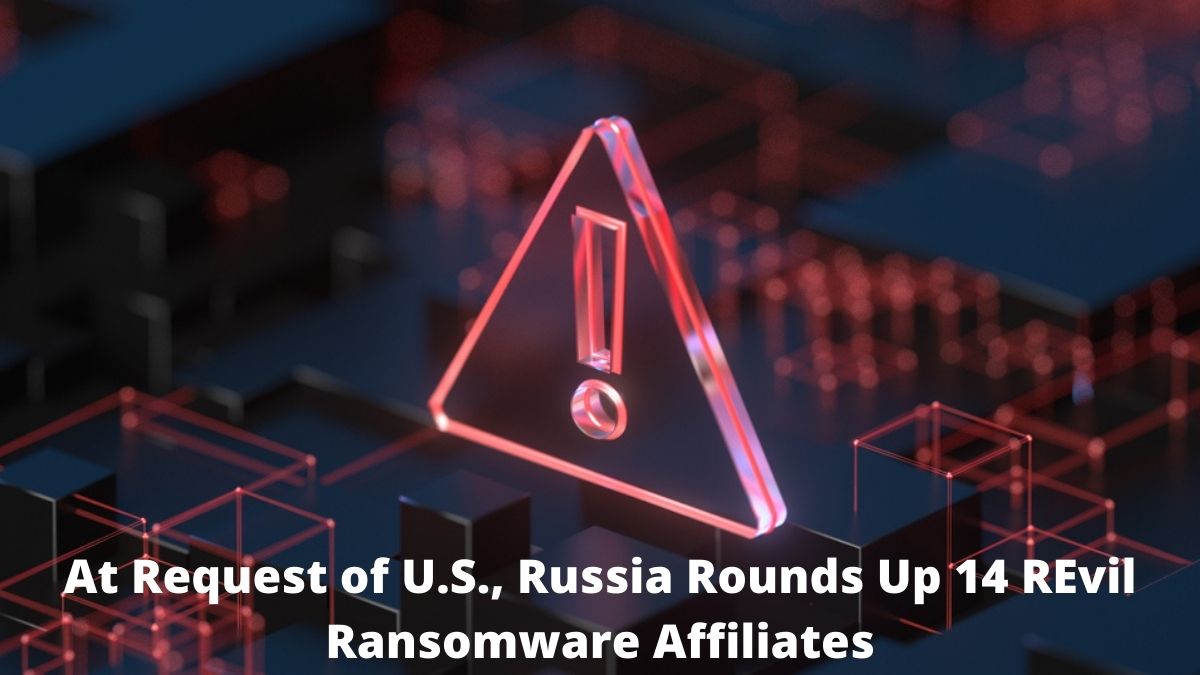 You are currently viewing At Request of U.S., Russia Rounds Up 14 REvil Ransomware Affiliates