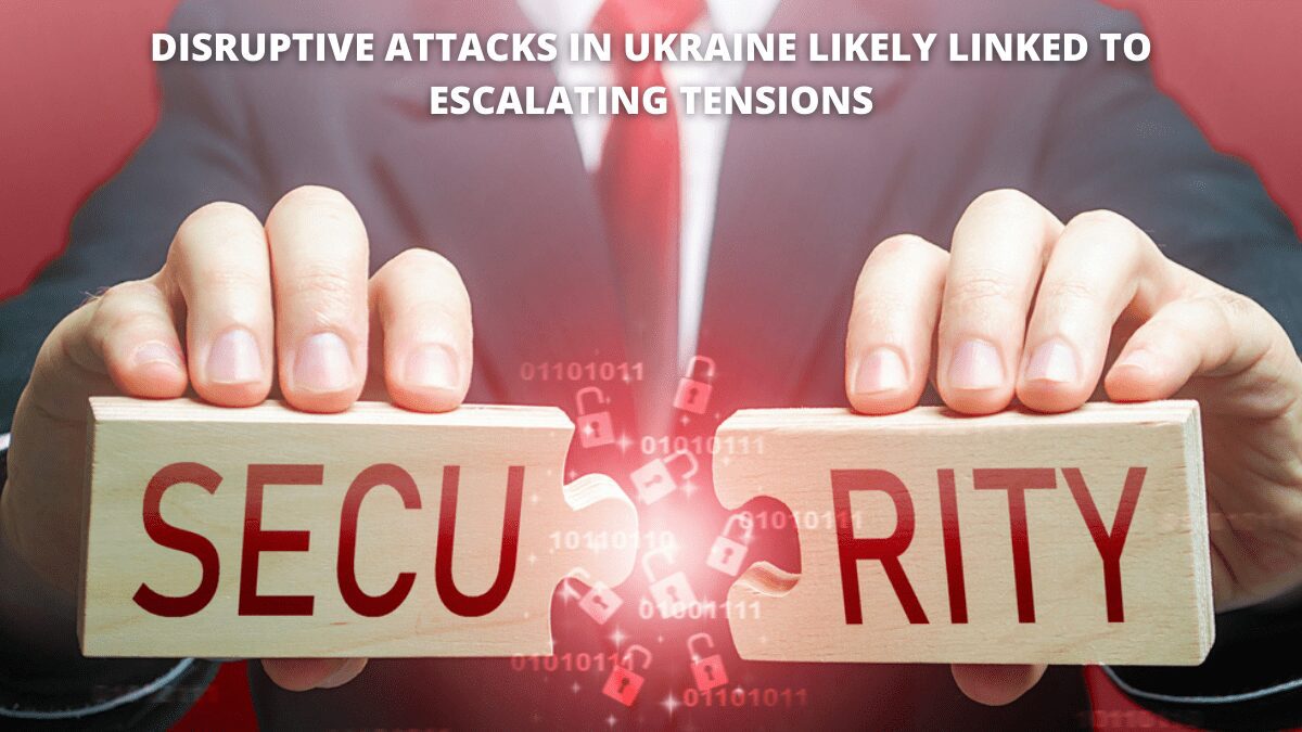 You are currently viewing Disruptive Attacks in Ukraine Likely Linked to Escalating Tensions