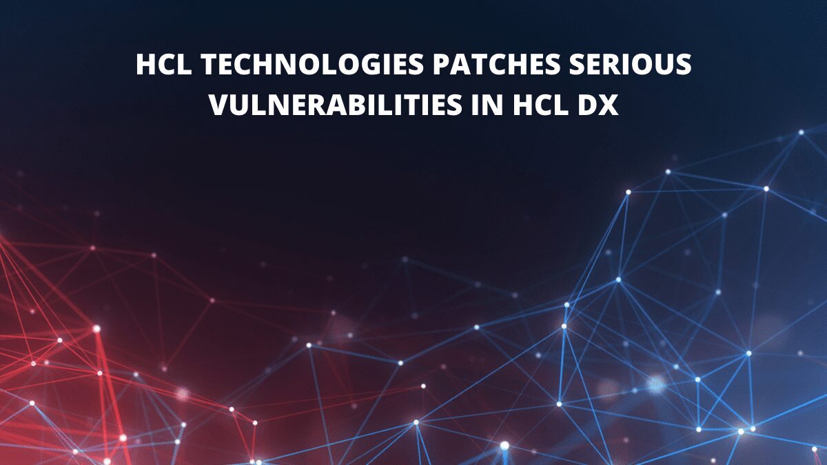 You are currently viewing HCL Technologies patches serious vulnerabilities in HCL DX