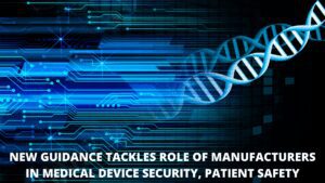 Read more about the article New Guidance Tackles Role Of Manufacturers In Medical Device Security, Patient Safety