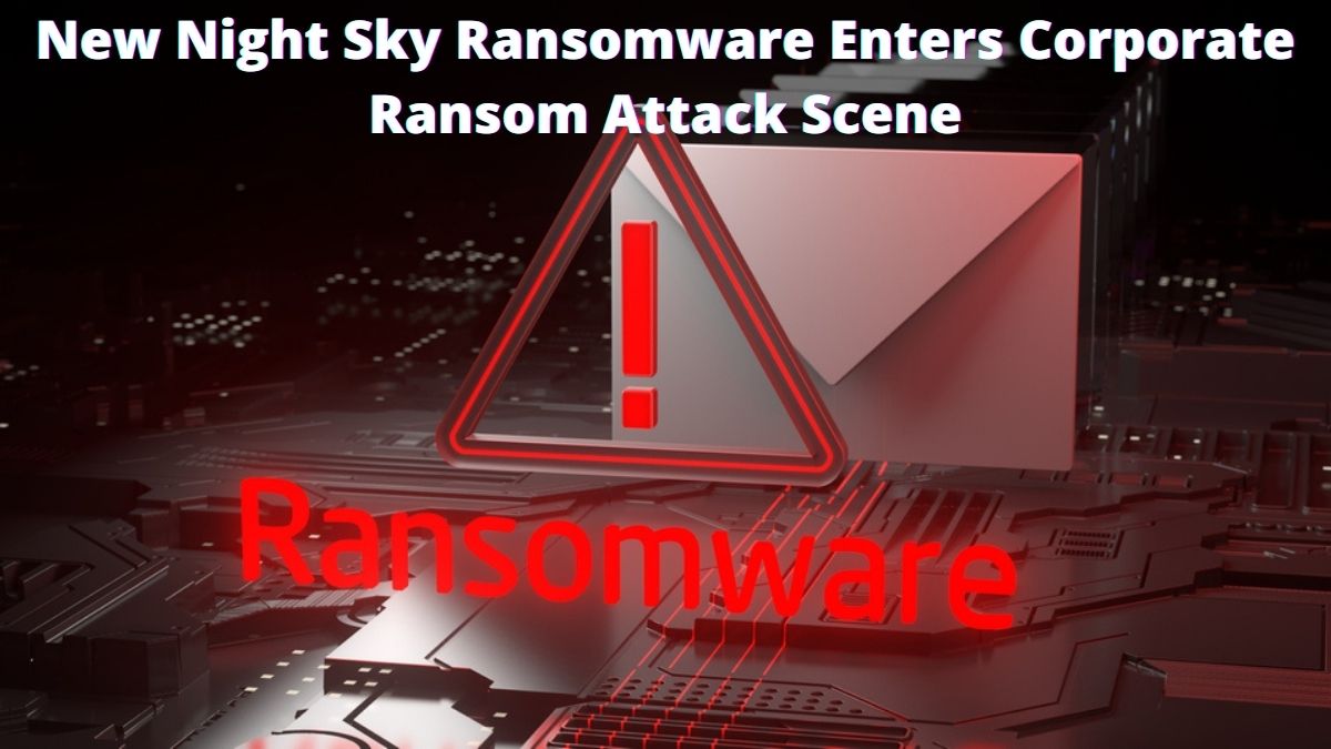You are currently viewing New Night Sky Ransomware Enters Corporate Ransom Attack Scene