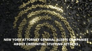 Read more about the article New York Attorney General Alerts Companies about Credential Stuffing Attacks