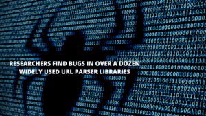 Read more about the article Researchers Find Bugs in Over A Dozen Widely Used URL Parser Libraries