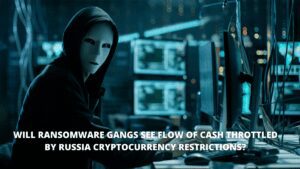 Read more about the article Will ransomware gangs see flow of cash throttled by Russia cryptocurrency restrictions?