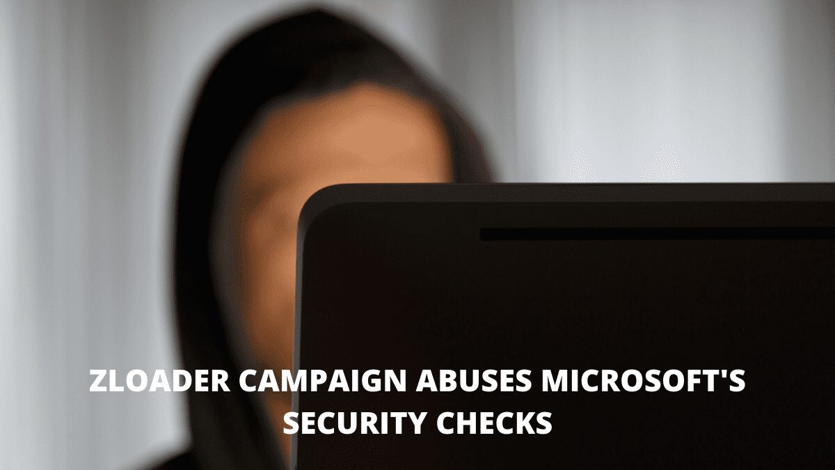 You are currently viewing Zloader Campaign Abuses Microsoft’s Security Checks