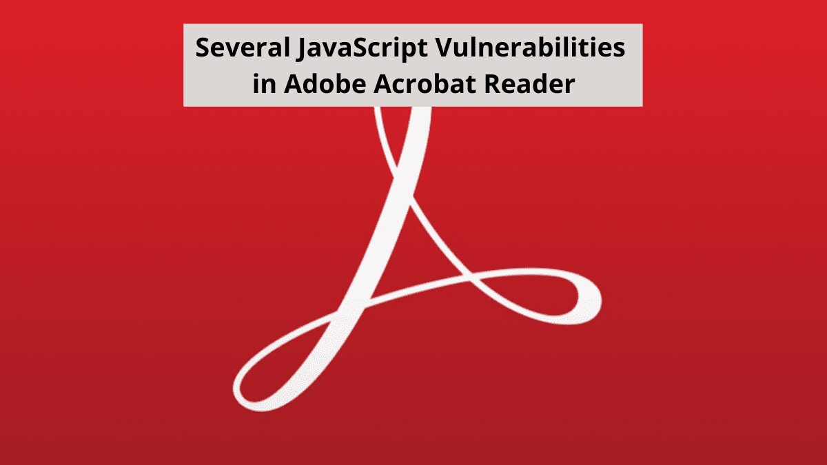 You are currently viewing Several JavaScript Vulnerabilities in Adobe Acrobat Reader
